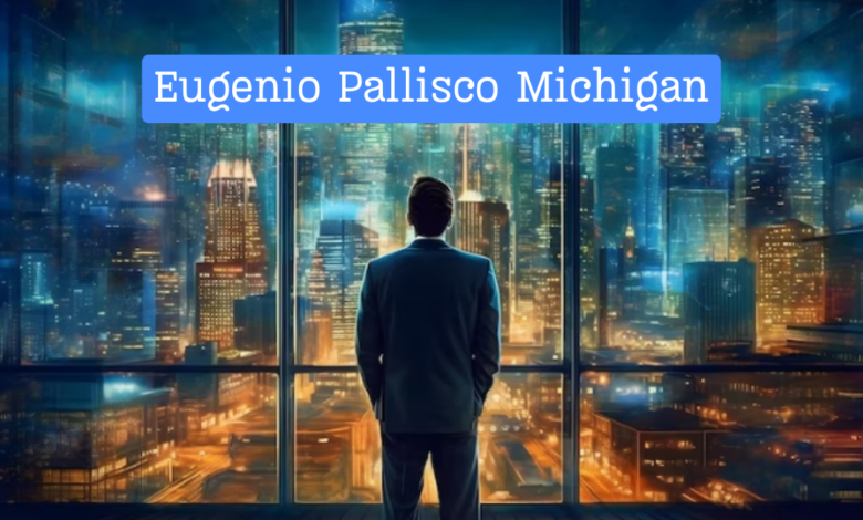 Uncovering the Truth About Eugenio Pallisco Michigan